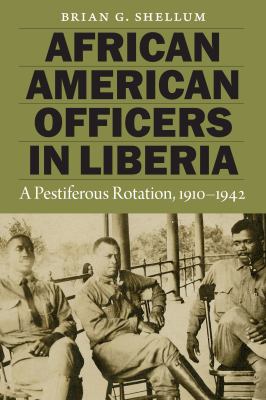 African American officers in Liberia : a pestiferous rotation, 1910-1942