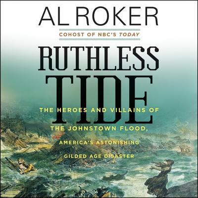 Ruthless tide : the tragic epic of the Johnstown flood