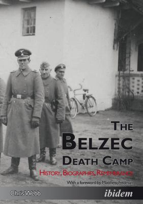 The Belzec death camp : history, biographies, remembrance