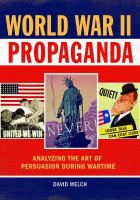 World War II propaganda : analyzing the art of persuasion during wartime