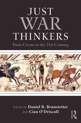 Just war thinkers : from Cicero to the 21st century