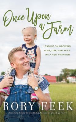 Once upon a farm : lessons on growing love, life, and hope on 7 acres or less