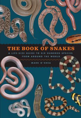 The book of snakes : a life-size guide to six hundred species from around the world