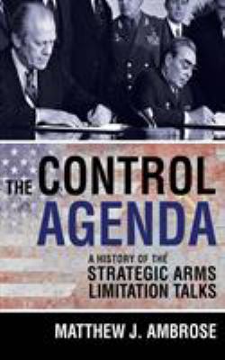 The control agenda : a history of the Strategic Arms Limitation Talks