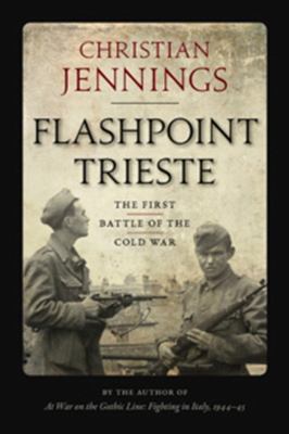 Flashpoint Trieste : the first battle of the Cold War
