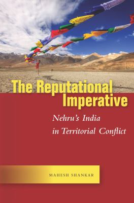 The reputational imperative : Nehru's India in territorial conflict