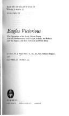 Eagles victorious : the operations of the South African forces over the Mediterranean and Europe, in Italy, the Balkans and the Aegean, and from Gibraltar and West Africa