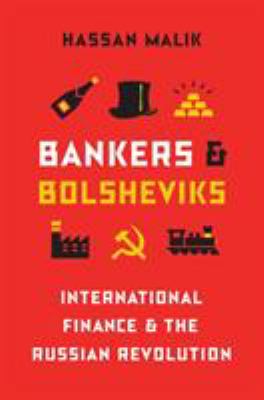 Bankers and Bolsheviks : international finance and the Russian Revolution