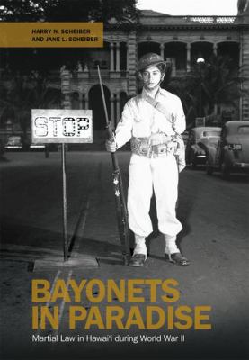 Bayonets in paradise : martial law in Hawaiʻi during World War II