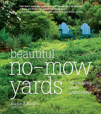 Beautiful no-mow yards : 50 amazing lawn alternatives