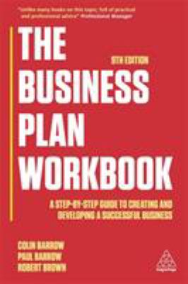 The business plan workbook : a step-by-step guide to creating and developing a successful business