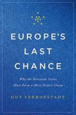 Europe's last chance : why the European states must form a more perfect union