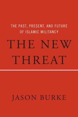 The new threat : the past, present, and future of Islamic militancy