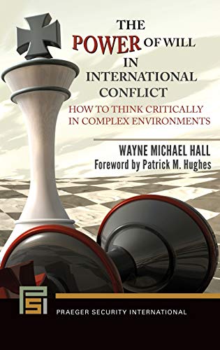 The power of will in international conflict : how to think critically in complex environments