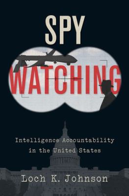 Spy watching : intelligence accountability in the United States