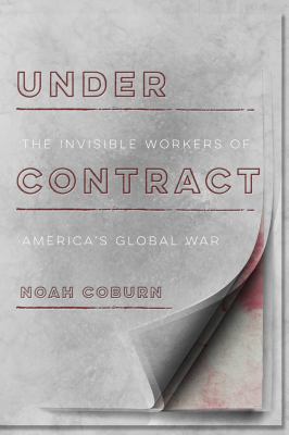 Under contract : the invisible workers of America's global war