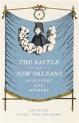 The Battle of New Orleans in history and memory