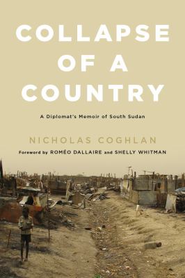 Collapse of a country : a diplomat's memoir of South Sudan