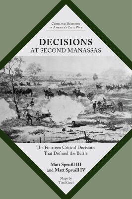 Decisions at Second Manassas : the fourteen critical decisions that defined the battle
