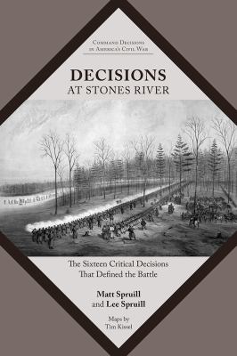 Decisions at Stones River : the sixteen critical decisions that defined the battle
