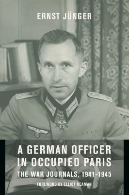 A German officer in occupied Paris : the war journals, 1941-1945 : including "Notes from the Caucasus" and "Kirchhorst diaries"