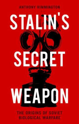 Stalin's secret weapon : the origins of Soviet biological warfare