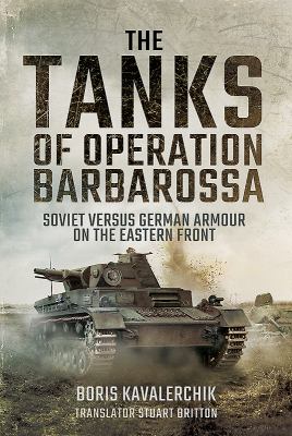 The tanks of Operation Barbarossa : Soviet versus German armour on the eastern front