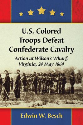U.S. Colored Troops Defeat Confederate Cavalry : Action at Wilson's Wharf, Virginia, 24 May 1864