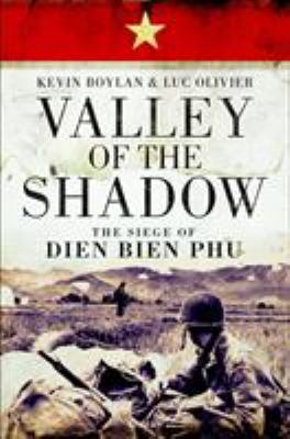 Valley of the shadow : the siege of Dien Bien Phu