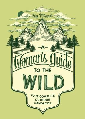 A woman's guide to the wild : your complete outdoor handbook