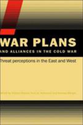 War plans and alliances in the Cold War : threat perceptions in the East and West