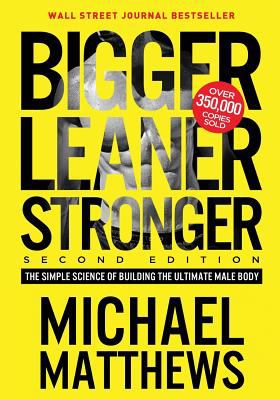 Bigger leaner stronger : the simple science of building the ultimate male body