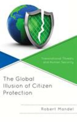 The global illusion of citizen protection : transnational threats and human security