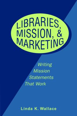 Libraries, mission & marketing : writing mission statements that work