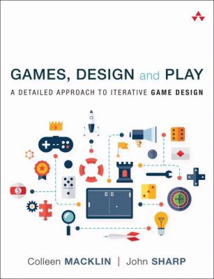 Games, design and play : a detailed approach to iterative game design