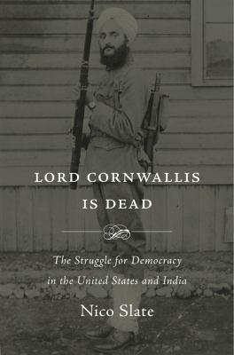 Lord Cornwallis is dead : the struggle for democracy in the United States and India