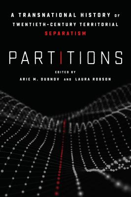 Partitions : a transnational history of twentieth-century territorial separatism
