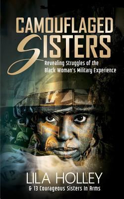 Camouflaged Sisters : revealing struggles of the black woman's military experience