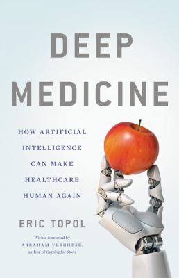 Deep medicine : how artificial intelligence can make healthcare human again