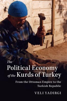 The political economy of the Kurds of Turkey : from the Ottoman Empire to the Turkish Republic