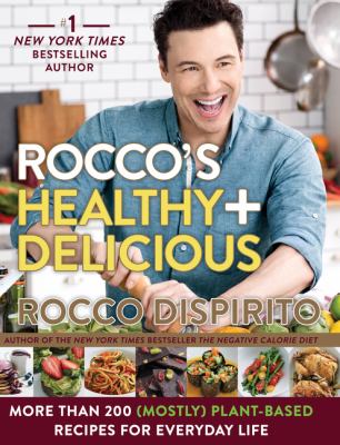 Rocco's healthy+delicious : more than 200 (mostly) plant-based recipes for everyday life