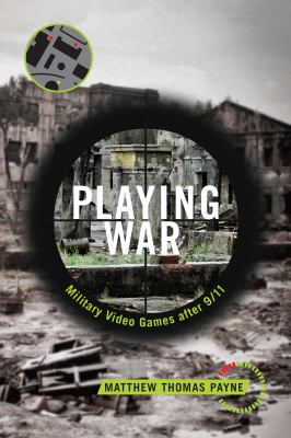 Playing war : military video games after 9/11