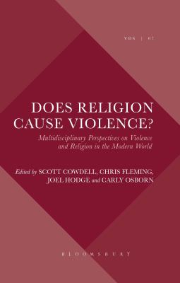 Does religion cause violence? : multidisciplinary perspectives on violence and religion in the modern world