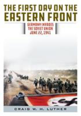 The first day on the Eastern Front : Germany invades the Soviet Union, June 22, 1941