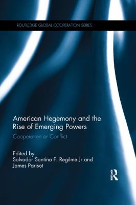 American hegemony and the rise of emerging powers : cooperation or conflict