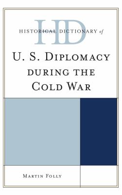 Historical Dictionary of U.S. Diplomacy during the Cold War