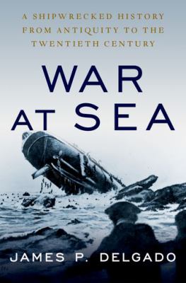 War at sea : a shipwrecked history from antiquity to the Cold War