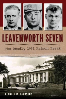 Leavenworth Seven : the deadly 1931 prison break