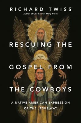 Rescuing the Gospel from the cowboys : a Native American expression of the Jesus way