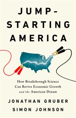Jump-starting America : how breakthrough science can revive economic growth and the American dream